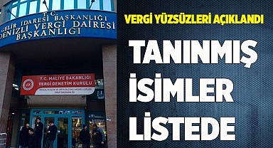 VERGİ YÜZSÜZLERİ AÇIKLANDI TANINMIŞ İSİMLER LİSTEDE