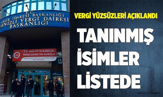 VERGİ YÜZSÜZLERİ AÇIKLANDI TANINMIŞ İSİMLER LİSTEDE