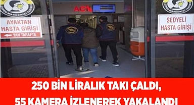250 bin liralık takı çaldı, 55 kamera izlenerek yakalandı
