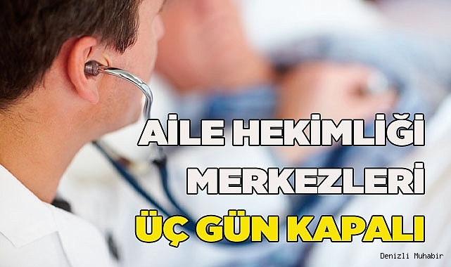 AİLE HEKİMLİĞİ MERKEZLERİ ÜÇ GÜN KAPALI