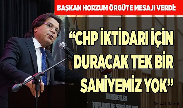 “CHP İKTİDARI İÇİN DURACAK TEK BİR SANİYEMİZ YOK”