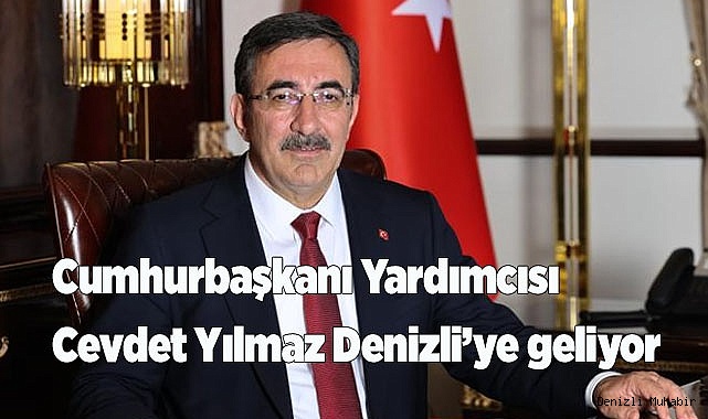 Cumhurbaşkanı Yardımcısı Yılmaz, Denizli’ye geliyor