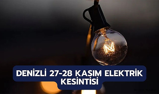 Denizli'de Elektrik Kesintisi 27-28 Kasım 2024: Uzun Süreli Kesinti Hangi Mahallelerde?