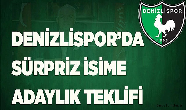 DENİZLİSPOR’DA SÜRPRİZ İSİME ADAYLIK TEKLİFİ