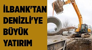İLBANK'TAN DENİZLİ'YE BÜYÜK YATIRIM
