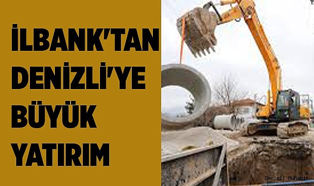 İLBANK'TAN DENİZLİ'YE BÜYÜK YATIRIM