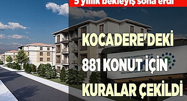 KOCADERE'DEKİ 881 KONUT İÇİN KURALAR ÇEKİLDİ