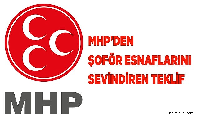 MHP'DEN ŞOFÖR ESNAFLARINI SEVİNDİREN TEKLİF