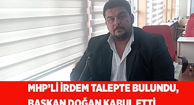 MHP’Lİ İRDEM TALEPTE BULUNDU, BAŞKAN DOĞAN KABUL ETTİ