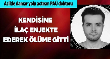  PAÜ doktoru, kendisine ilaç enjekte ederek ölmeyi bekledi