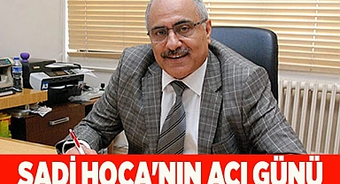 SADİ ÖZTEKİN  HOCA'NIN ACI GÜNÜ