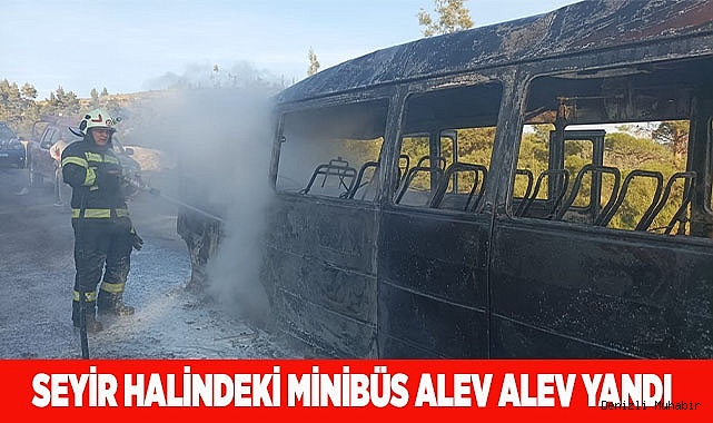 Seyir halindeki minibüs alev alev yandı