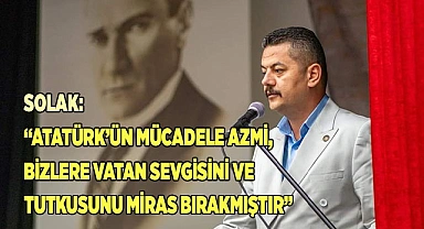 SOLAK: “MİNNETLE RAHMETLE ANIYORUM”