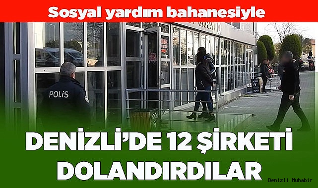 Sosyal yardım bahanesiyle 12 şirket sahibini 516 bin lira dolandırdılar