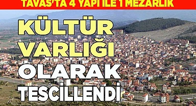 TAVAS'TA 4 YAPI İLE MEZARLIK KÜLTÜR VARLIĞI OLARAK TESCİLLENDİ