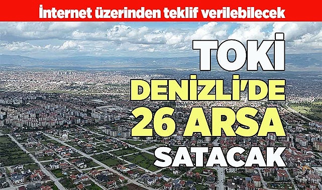 TOKİ DENİZLİ'DE ARSA SATACAK