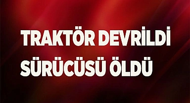Tomruk yüklü traktör devrildi, kazada 1 işçi hayatını kaybetti