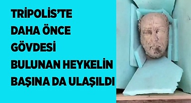 Tripolis’te daha önce gövdesi bulunan heykelin başına da ulaşıldı