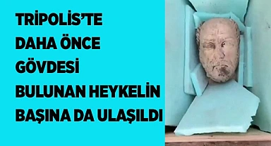 Tripolis’te daha önce gövdesi bulunan heykelin başına da ulaşıldı