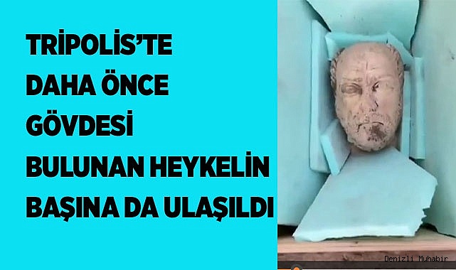 Tripolis’te daha önce gövdesi bulunan heykelin başına da ulaşıldı
