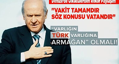 "VAKİT TAMAMDIR SÖZ KONUSU VATANDIR”