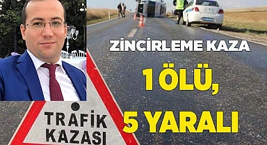 ZİNCİRLEME KAZA 1 ÖLÜ, 5 YARALI
