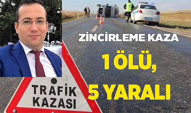ZİNCİRLEME KAZA 1 ÖLÜ, 5 YARALI