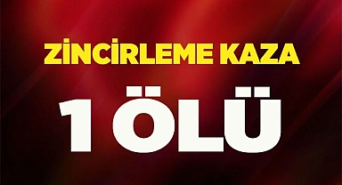 Zincirleme kaza 1 ölü