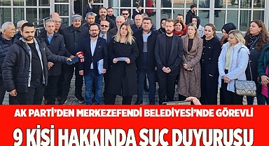 9 KİŞİ HAKKINDA SUÇ DUYURUSU