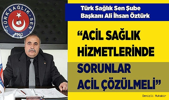 “ACİL SAĞLIK HİZMETLERİNDE SORUNLAR ÇÖZÜLMELİ”