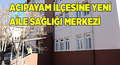 ACIPAYAM İLÇESİNE YENİ AİLE SAĞLIĞI MERKEZİ