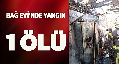 Bağ evinde çıkan yangında bir kadın hayatını kaybetti