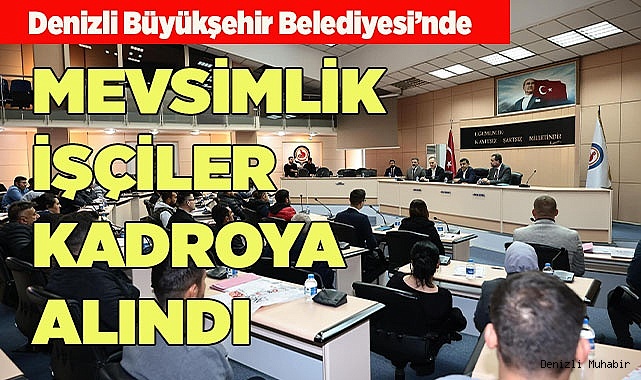 BÜYÜKŞEHİR'DE MEVSİMLİK İŞÇİLER KADROYA ALINDI