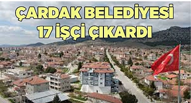 ÇARDAK BELEDİYESİ 17 İŞÇİ ÇIKARDI