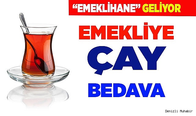 ÇAVUŞOĞLU MÜJDELEDİ: EMEKLİYE BEDAVA ÇAY