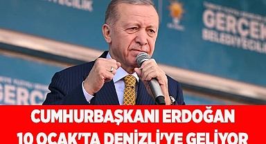 CUMHURBAŞKANI ERDOĞAN 10 OCAK'TA DENİZLİ'YE GELİYOR