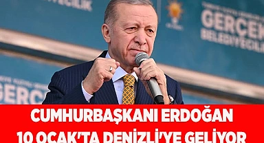 CUMHURBAŞKANI ERDOĞAN 10 OCAK'TA DENİZLİ'YE GELİYOR