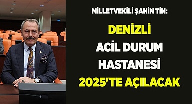 DENİZLİ ACİL DURUM HASTANESİ 2025'TE AÇILACAK