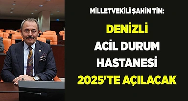 DENİZLİ ACİL DURUM HASTANESİ 2025'TE AÇILACAK