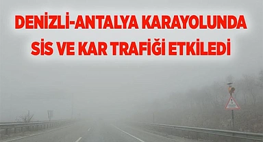 Denizli - Antalya karayolunda etkili olan yoğun sis ve kar yağışı sürücüleri zorladı
