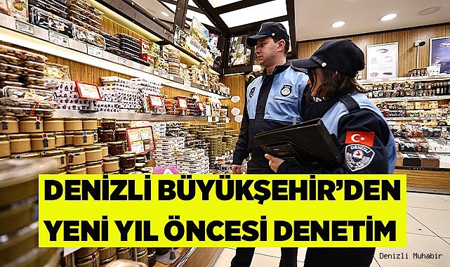Denizli Büyükşehir’den Yeni Yıl öncesi denetim