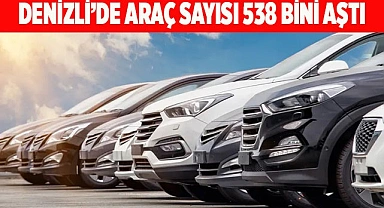 Denizli’de araç sayısı 538 bini aştı