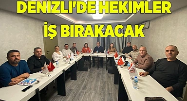 DENİZLİ'DE HEKİMLER İŞ BIRAKACAK