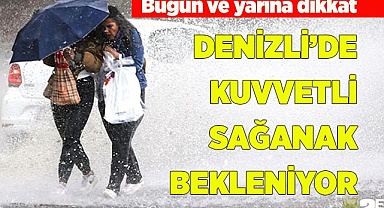 DENİZLİ’DE KUVVETLİ SAĞANAK BEKLENİYOR
