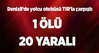 Denizli'de yolcu otobüsü TIR'la çarpıştı: Ölü ve yaralılar var