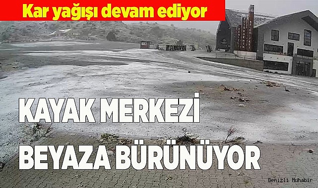 DENİZLİ KAYAK MERKEZİ BEYAZA BÜRÜNÜYOR
