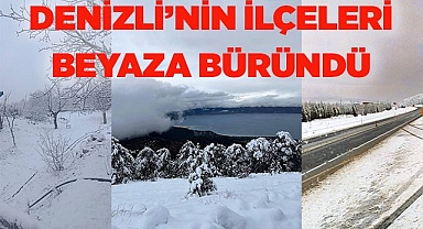 DENİZLİ'NİN İLÇELERİ BEYAZA BÜRÜNDÜ