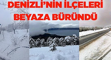 DENİZLİ'NİN İLÇELERİ BEYAZA BÜRÜNDÜ