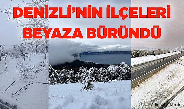 DENİZLİ'NİN İLÇELERİ BEYAZA BÜRÜNDÜ