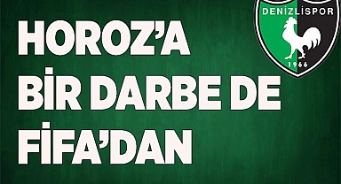 DENİZLİSPOR'A BİR DARBE DE FİFA’DAN
